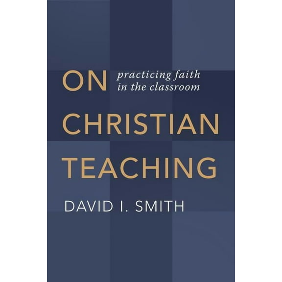 On Christian Teaching: Practicing Faith in the Classroom, (Paperback)