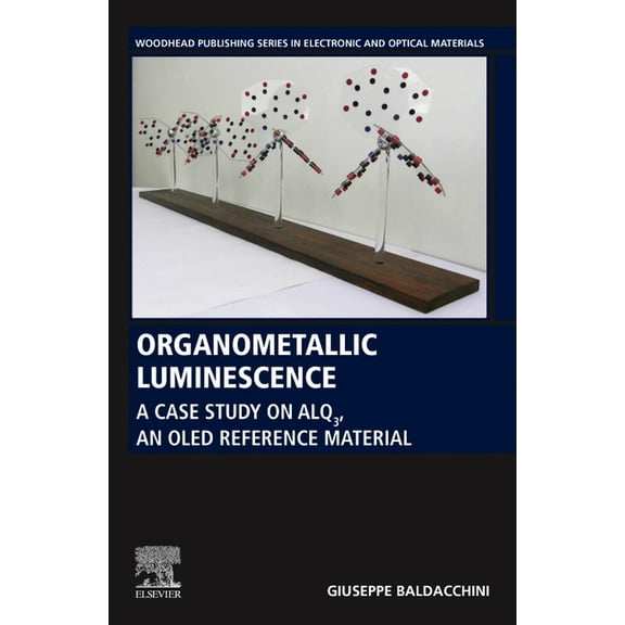 Woodhead Publishing Electronic and Optic Organometallic Luminescence: A Case Study on Alq3, an Oled Reference Material, (Paperback)