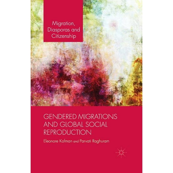 Migration, Diasporas and Citizenship Gendered Migrations and Global Social Reproduction, (Paperback)