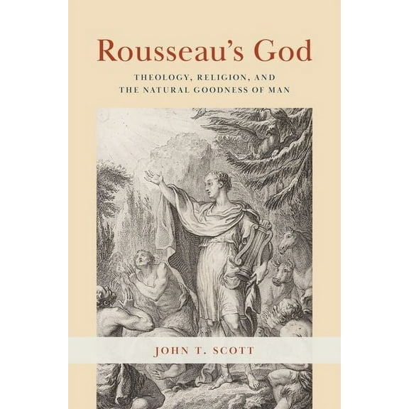 Rousseau's God: Theology, Religion, and the Natural Goodness of Man, (Hardcover)