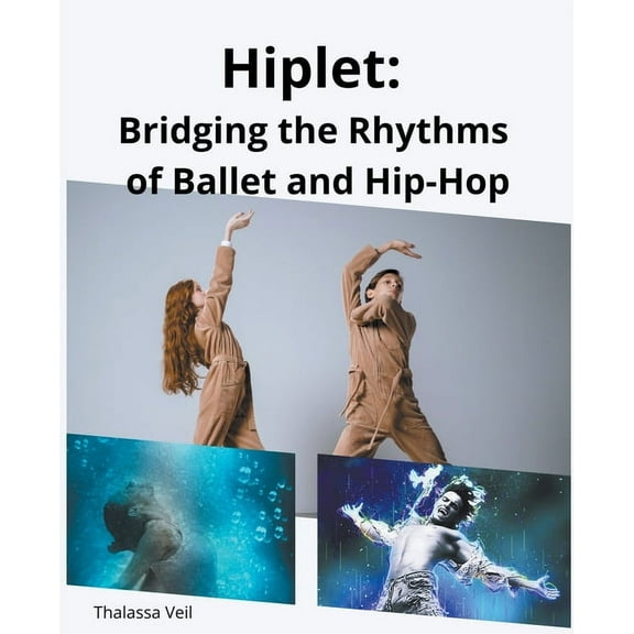 Hiplet: Bridging the Rhythms of Ballet and Hip-Hop, (Paperback)