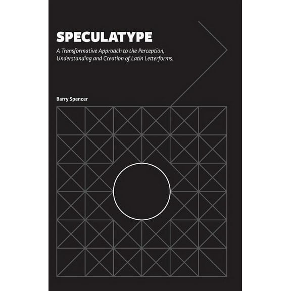 Speculatype: A Transformative Approach to the Perception, Understanding and Creation of Latin Letterforms, (Hardcover)