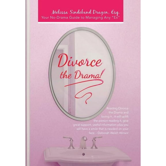 Divorce the Drama!: Your No-Drama Guide to Managing Any "Ex" (Hardcover)