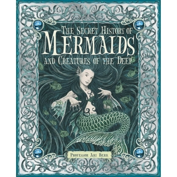 Pre-Owned The Secret History of Mermaids and Creatures of the Deep (Hardcover 9780763645151) by Professor Ari Berk