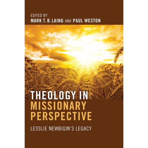 Theology in Missionary Perspective: Lesslie Newbigin's Legacy, (Hardcover)