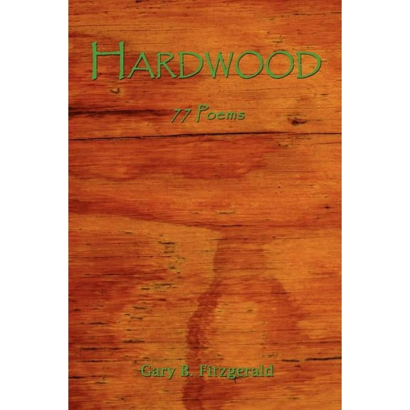 Hardwood: 77 Poems