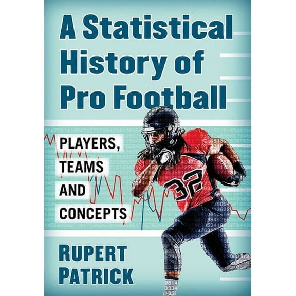 A Statistical History of Pro Football: Players, Teams and Concepts, (Paperback)
