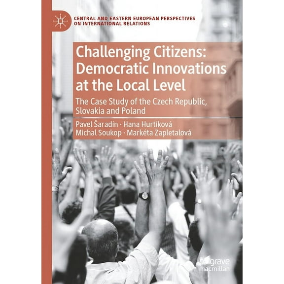 Central and Eastern European Perspective Challenging Citizens: Democratic Innovations at the Local Level: The Case Study of the Czech Republic, Slovakia and Pola, (Hardcover)