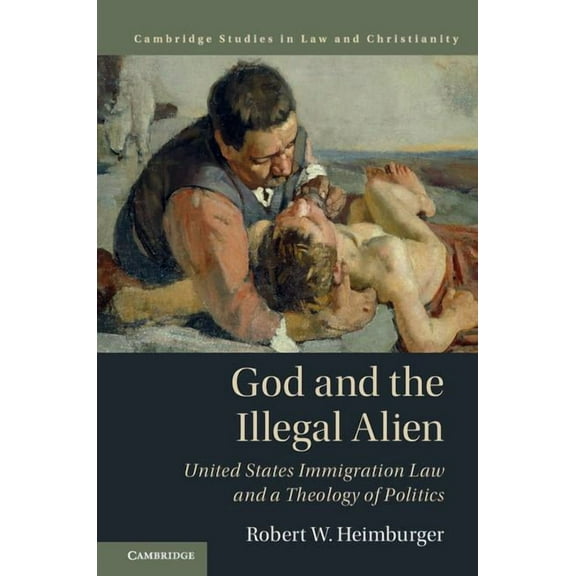 Law and Christianity God and the Illegal Alien, (Hardcover)