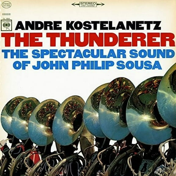 Andre Kostelanetz - The Thunderer: The Spectacular Sound of John Philip Sousa - Music & Performance - CD