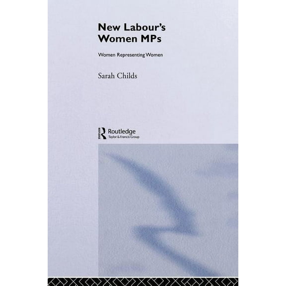 New Labour's Women MPs: Women Representing Women, (Paperback)