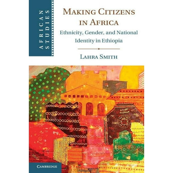 African Studies Making Citizens in Africa, Book 125, (Paperback)