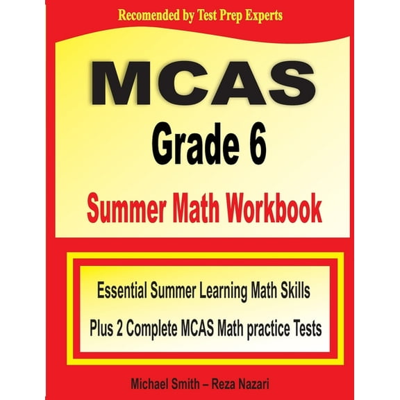 MCAS Grade 6 Summer Math Workbook: Essential Summer Learning Math Skills plus Two Complete MCAS Math Practice Tests (Paperback)