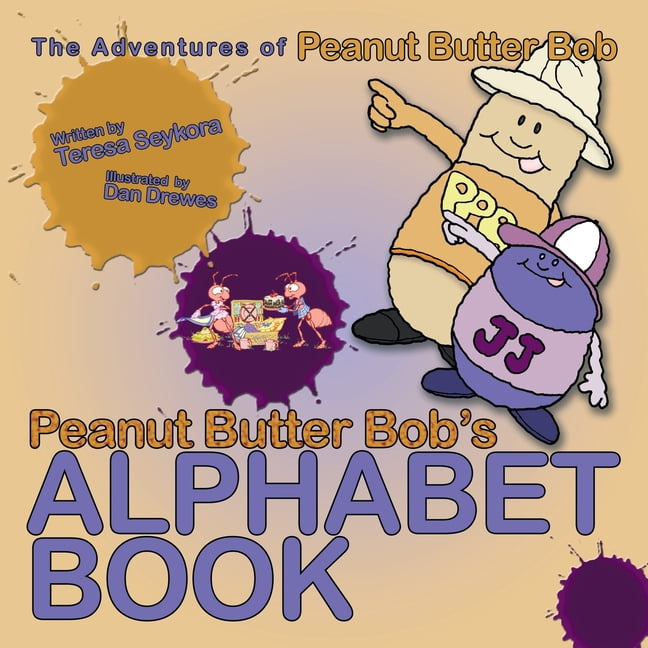 Peanut Butter Bob s Alphabet Book: The Adventures of Peanut Butter Bob (Paperback)