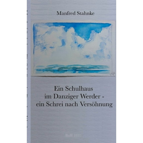 Ein Schulhaus im Danziger Werder - ein Schrei nach Versöhnung: Wander- und Fluchtbewegungen im politischen Kontext, (Paperback)