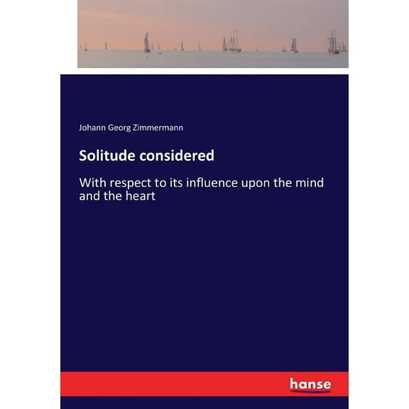 Solitude considered: With respect to its influence upon the mind and the heart, (Paperback)