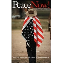 Peace Now! : American Society and the Ending of the Vietnam War (Paperback)