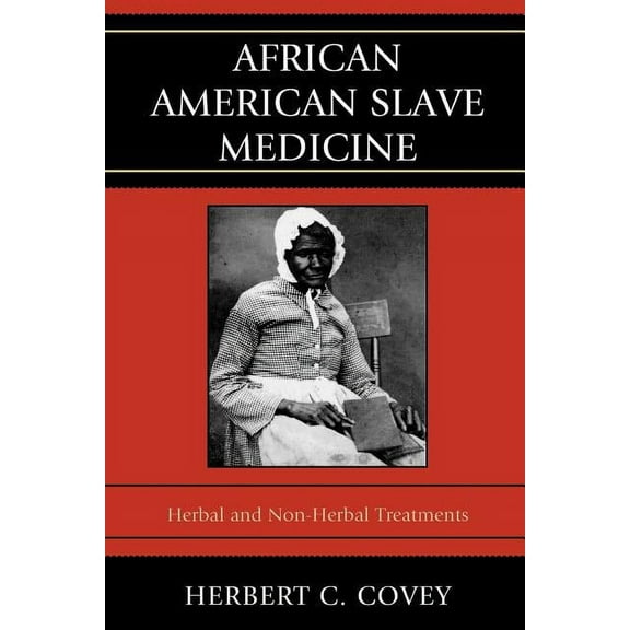African American Slave Medicine: Herbal and non-Herbal Treatments, (Paperback)