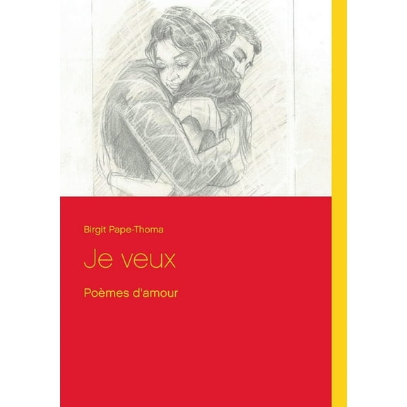 Je veux: Poèmes d'amour, (Paperback)