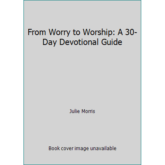 Pre-Owned From Worry to Worship: A 30-Day Devotional Guide (Hardcover) 0739436147 9780739436141