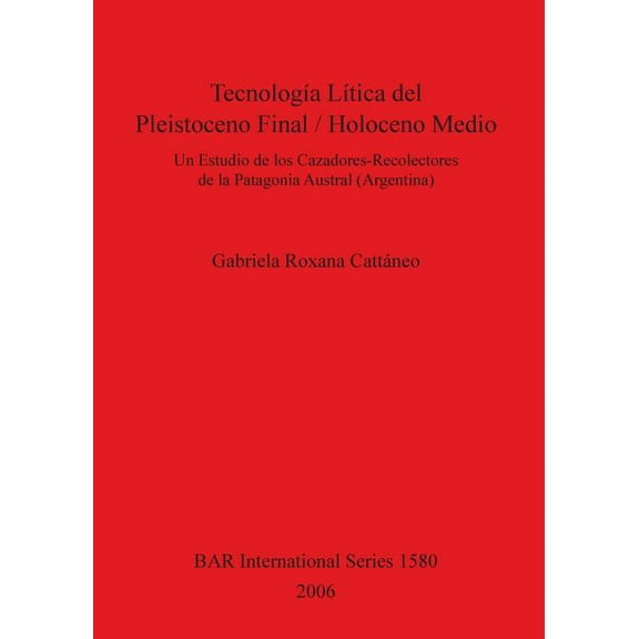 BAR International: Tecnología Lítica del Pleistoceno Fina l/ Holoceno Medio (Paperback)