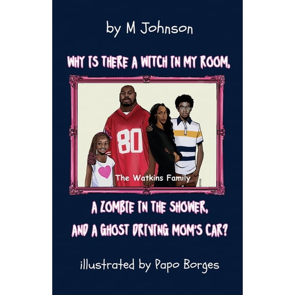 Why is there a Witch in my room, a Zombie in the shower, and a Ghost driving Mom's car?, (Paperback)