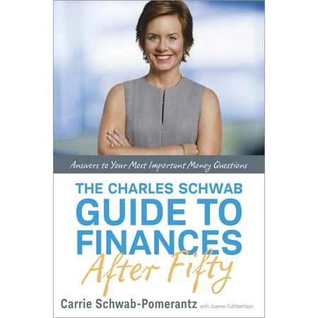 The Charles Schwab Guide to Finances After Fifty : Answers to Your Most Important Money (Best Charles Schwab Mutual Funds)