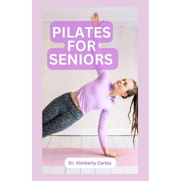 Pilates for Seniors: Effective Adult Exercises to Improve Balance, Strength and Flexibility (Paperback)