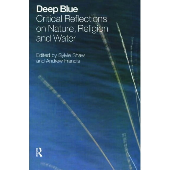 Deep Blue: Critical Reflections on Nature, Religion and Water, (Paperback)