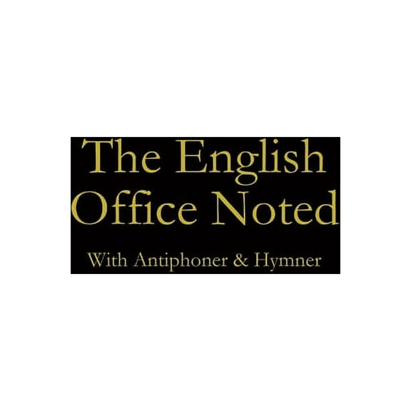 The English Office Noted with Antiphoner and Hymner, (Hardcover)