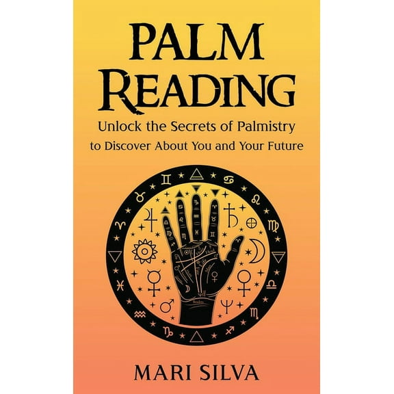 Palm Reading: Unlock the Secrets of Palmistry to Discover About You and Your Future, (Hardcover)