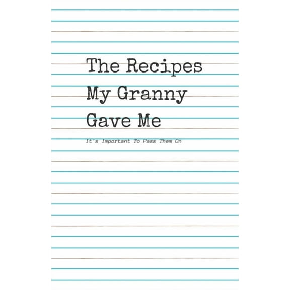 The Recipes My Granny Gave Me: It's Important To pass them On, (Paperback)
