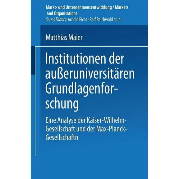 Markt- Und Unternehmensentwicklung Marke Institutionen Der Außeruniversitären Grundlagenforschung: Eine Analyse Der Kaiser-Wilhelm-Gesellschaft Und Der Max-Planc, (Paperback)