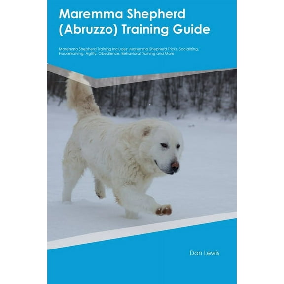 Maremma Shepherd (Abruzzo) Training Guide Maremma Shepherd Training Includes: Maremma Shepherd Tricks, Socializing, Hous, (Paperback)