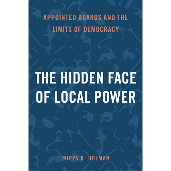 The Hidden Face of Local Power: Appointed Boards and the Limits of Democracy, (Paperback)
