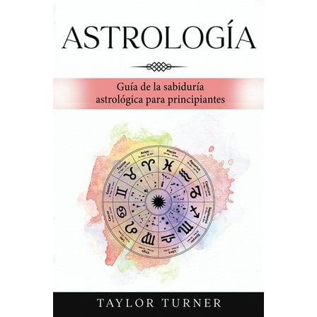 Astrología: Guía de la sabiduría astrológica para principiantes (Paperback)