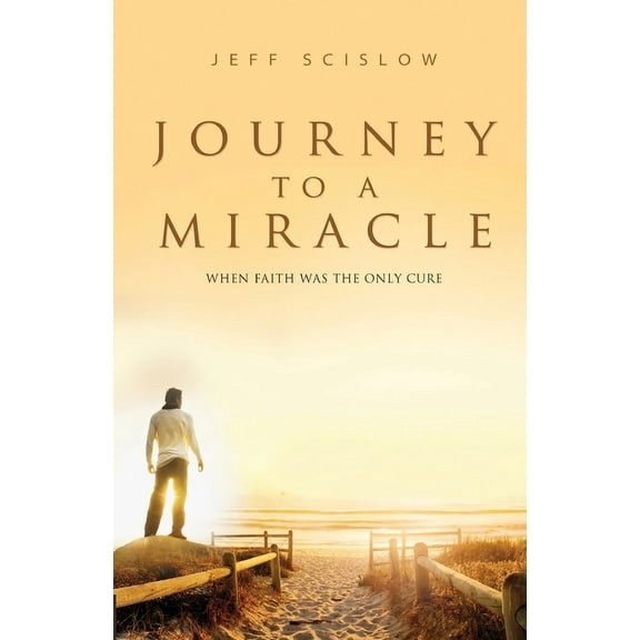 Journey to a Miracle: When Faith Was the Only Cure, (Paperback)