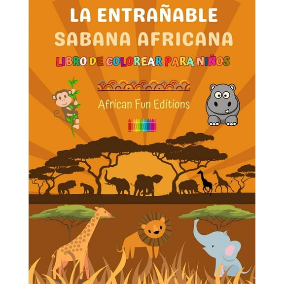 La entraÃ±able sabana africana - Libro de colorear para niÃ±os - Dibujos divertidos de animales africanos adorables: Encan, (Paperback)