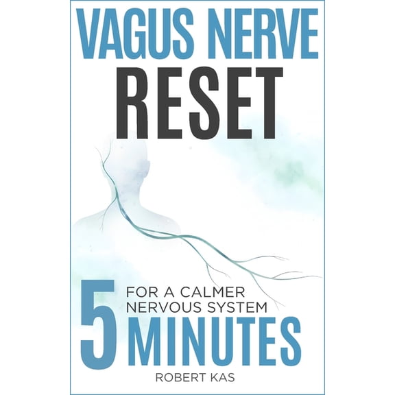 Vagus Nerve Reset: 5-Minute Daily Practices to Calm Your Nervous System, Reduce Anxiety, Stress, and Overwhelm, (Paperback)
