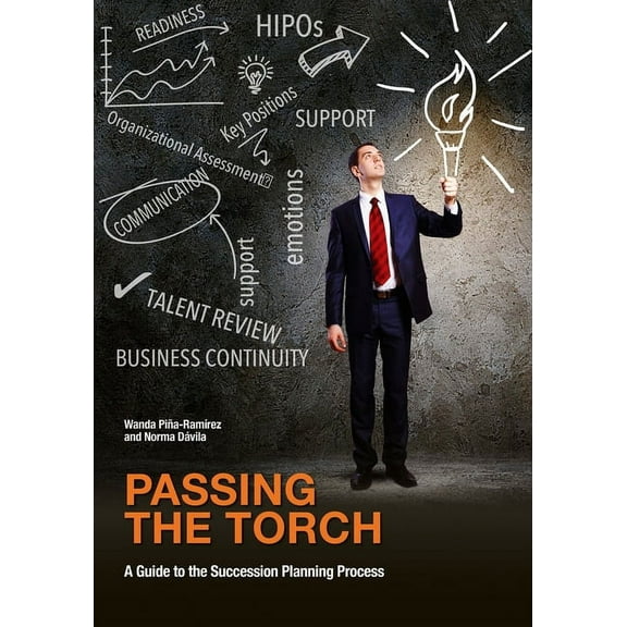 Passing the Torch: A Guide to the Succession Planning Process, (Paperback)