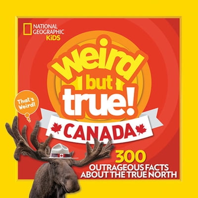 Pre-Owned Weird But True! Canada: 300 Outrageous Facts about the True North (Library Binding) 1426330251 9781426330254
