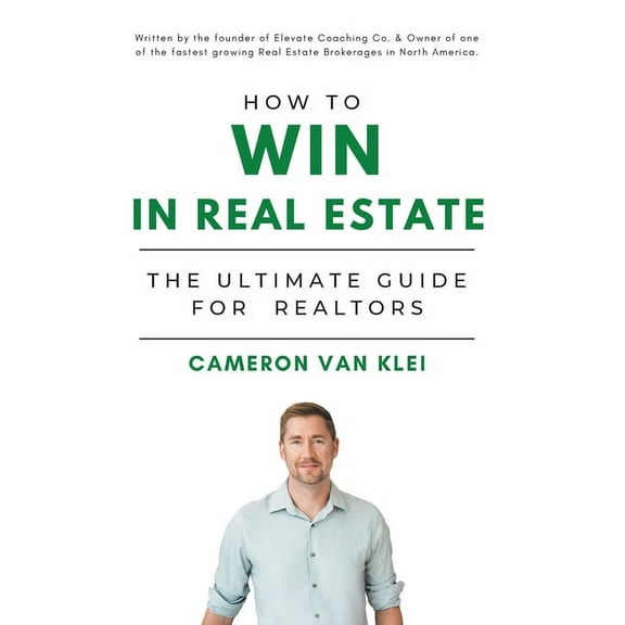 How to Win in Real Estate: The Ultimate Guide for Realtors, (Hardcover)