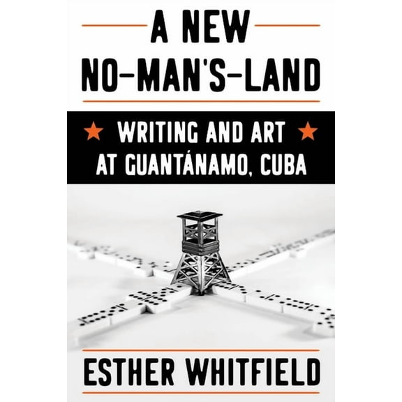 Illuminations A New No-Man's-Land: Writing and Art at Guantánamo, Cuba, (Paperback)