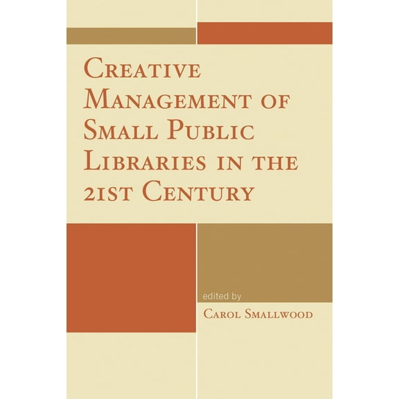 Creative Management of Small Public Libraries in the 21st Century, (Paperback)