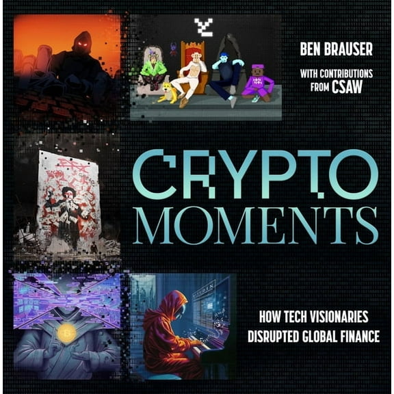 Crypto Moments: How Tech Visionaries Disrupted Global Finance, (Hardcover)