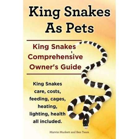 King Snakes as Pets. King Snakes Comprehensive Owner's Guide. Kingsnakes Care, Costs, Feeding, Cages, Heating, Lighting, Health All