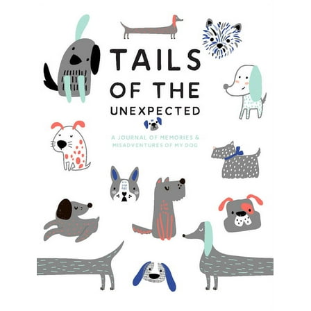 Tails of the Unexpected: A Journal of Memories and Misadventures for my Dog (Diary)