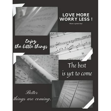Song Writing Blanked Lined Journal For Musicians Music Lovers Students Songwriting For Notes And Lyrics Notebook For Notes : Love more Worry less Enjoy the little things The best is yet to come Better things are coming Musical Notebook Journal For