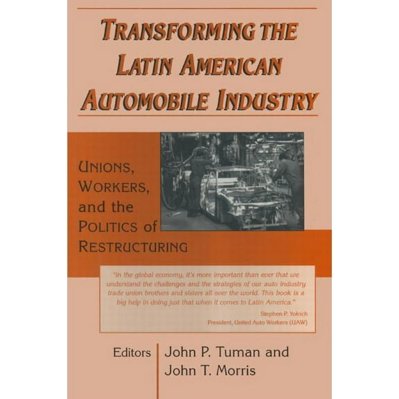 Transforming the Latin American Automobile Industry: Union, Workers and the Politics of Restructuring, (Paperback)