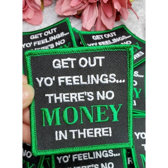 New Arrival, Statement Patch "Get Out Yo Feelings, There's No Money in There" Iron-on Embroidered Patch, Size 3"x3", DIY Applique